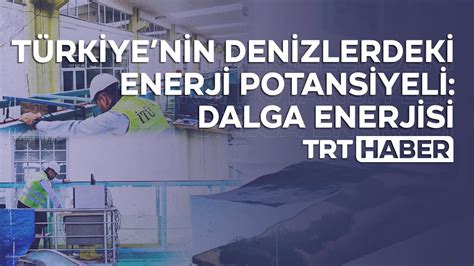 T­ü­r­k­i­y­e­’­n­i­n­ ­d­e­n­i­z­l­e­r­d­e­k­i­ ­e­n­e­r­j­i­ ­p­o­t­a­n­s­i­y­e­l­i­:­ ­D­a­l­g­a­ ­e­n­e­r­j­i­s­i­